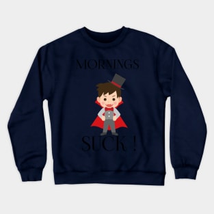 Mornings Suck Crewneck Sweatshirt